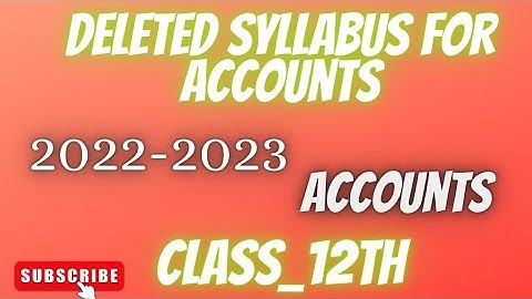 Deleted Syllabus for Accounts (2022-23)//Class-12th CBSE board NCERT