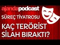 Kaç terörist var? Kaçı Türkiye’den çekildi? (Ep.247)