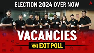 Elections 2024 Over Now | Vacancies का  Exit Poll