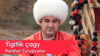 Parahat Chyryshlyyew - Yigitlik chagy | 2022 Resimi