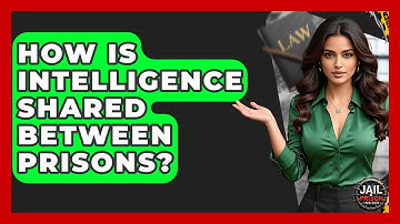 How Is Intelligence Shared Between Prisons? - Jail & Prison Insider