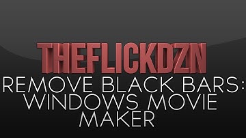 Remove Black Bars | Windows Movie Maker | TheFlickDZN