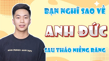 Anh Đức Đã Tự Tin Hơn Sau Tháo Niềng Răng | Bác sĩ Trung Long Biên