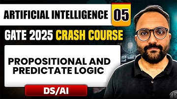 Artificial Intelligence 05 | Propositional And Predictate Logic | DS & AI | GATE 2025 Crash Course