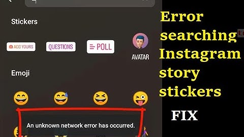 How to Fix "An unknown network error has occurred" searching instagram story stickers in android