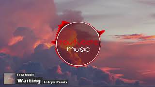 Taca Music - Waiting (Intryx Remix) [YouTubers Music Release]