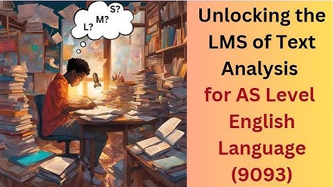 Text Analysis | AS Level English Language (9093) | Paper 1: Unlocking the LMS