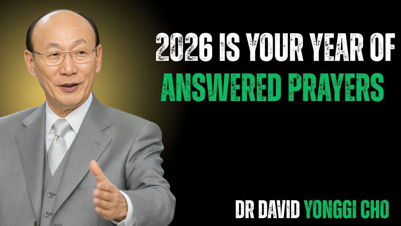 2026 IS YOUR YEAR OF ANSWERED PRAYERS - Dr David Yonggi Cho 