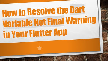 How to Resolve the Dart Variable Not Final Warning in Your Flutter App
