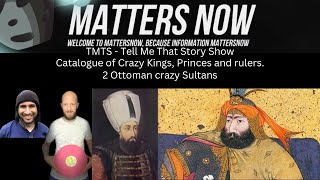 TMTS- Tell Me That Story Show - Catalogue of Crazy Kings, Princes and Rulers 2 Ottoman Crazy Sultans