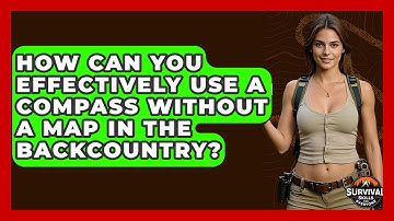 How Can You Effectively Use A Compass Without A Map In The Backcountry?