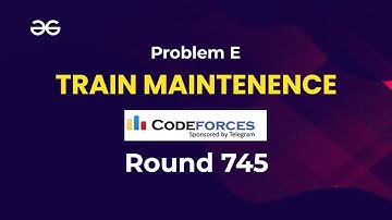 Codeforces Round 745 Div 2 E | Train Maintenance | Ivan Deka