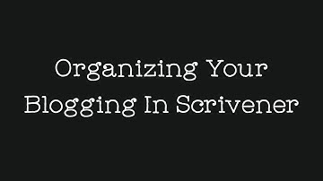 Organizing Your Blogging in Scrivener