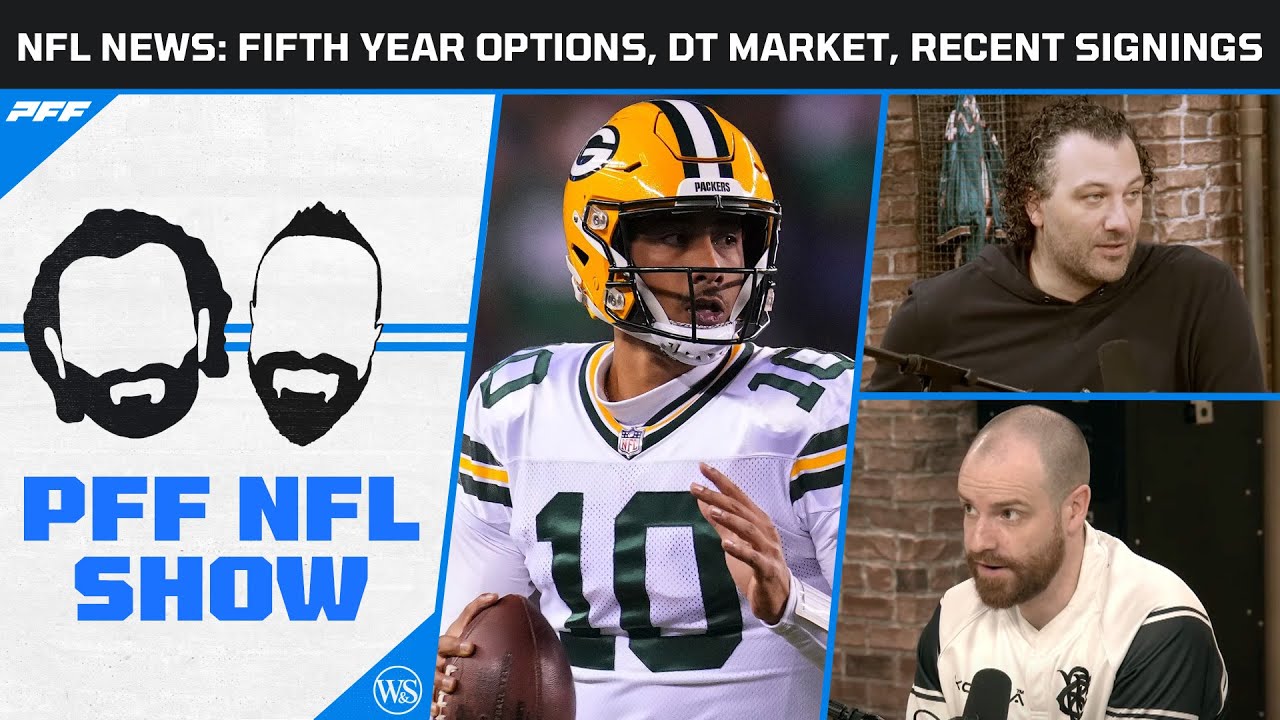 NFL News: Fifth Year Options, DT Market, and Recent Signings | PFF NFL Show