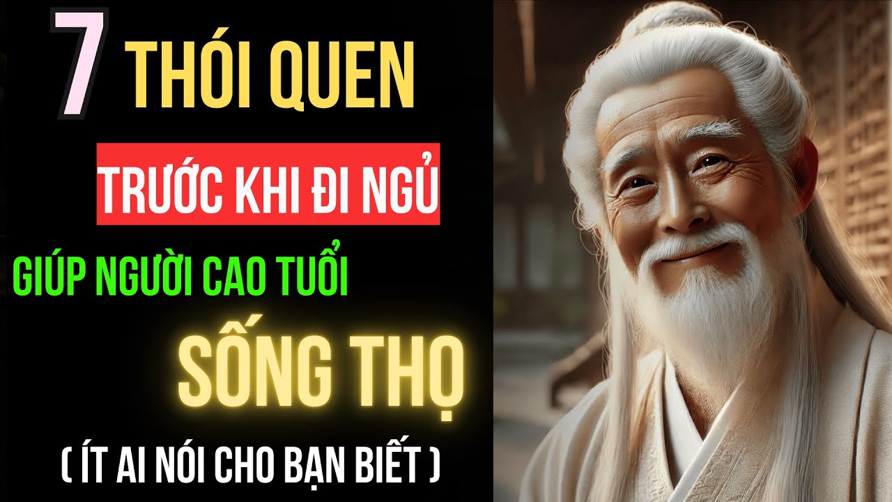 Outline Video 7 Thói Quen Trước Khi Ngủ Giúp Người Cao Tuổi Khỏe Mạnh, Sống Thọ 100 Tuổi!