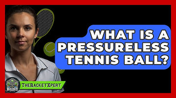 What Is A Pressureless Tennis Ball? - The Racket Xpert