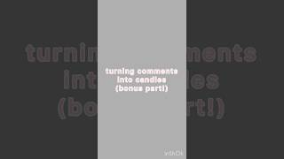 TURNING COMMENTS INTO CANDLES (BONUS PART) #viral #shortsviral