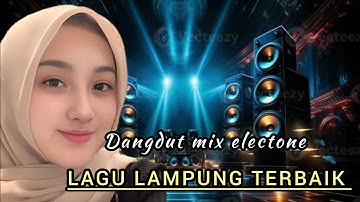 LAGU LAMPUNG MIX ELECTONE JADUL _ COCOK BUAT TEMAN NGOPI