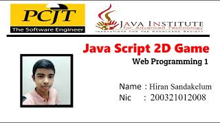 JavaScript 2D Game |  Web Programming 1  |  Java Institute  |  Hiran Sandakelum
