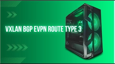 VxLAN BGP EVPN Route Type 3 simplified
