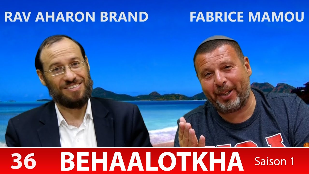 Sefer Bamidbar : PARACHAT BEHAALOTKHA (36) avec le duo Rav Brand et Fabrice