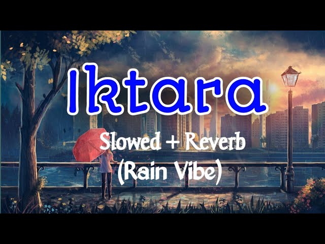 Iktara- Slowed + Reverb | Wake Up Sid | Ranbir Kapoor | Konkona Sen Sharma | Kavita Seth #love
