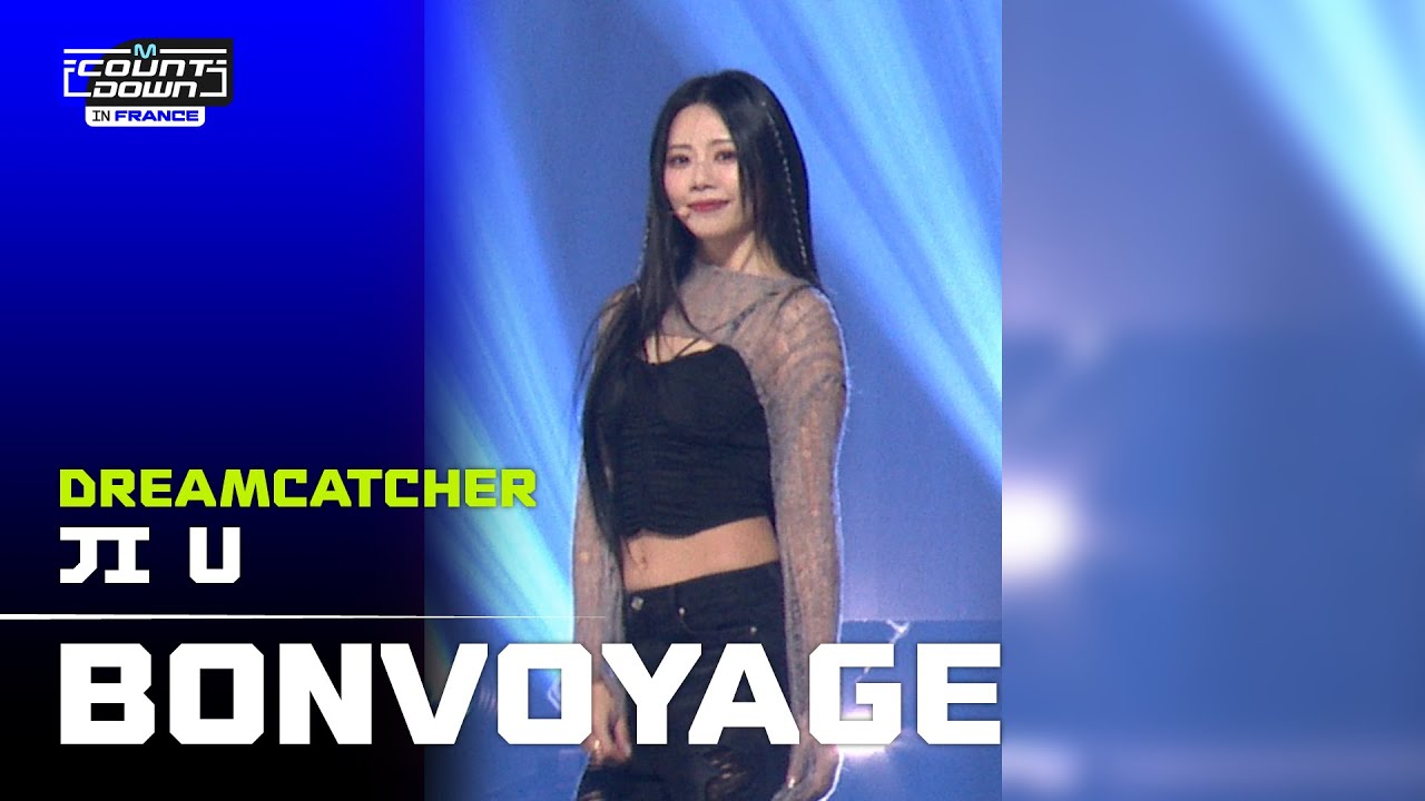 JI U (지유) | Dreamcatcher (드림캐쳐) - BONVOYAGE | SERO CAM 🎥 | MCOUNTDOWN IN FRANCE