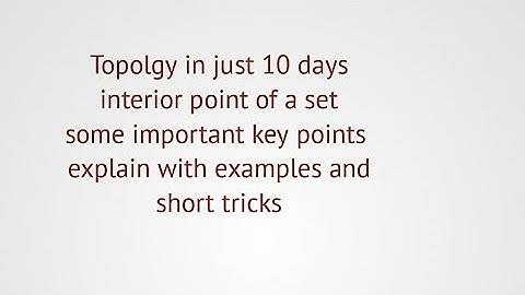 topology#interior point of a set# explain with examples#short tricks and important results