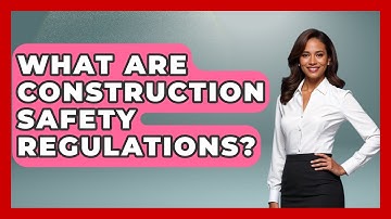 What Are Construction Safety Regulations? - Civil Engineering Explained