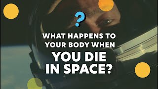 What happens to your body when you die in space?