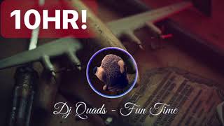 【Endless10HR】Fun Time by Dj Quads / 10 Hours Non-Stop Audio