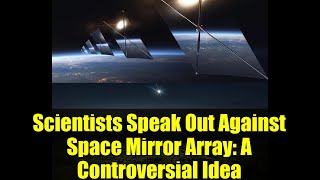 Scientists Speak Out Against Space Mirror Array: A Controversial Idea