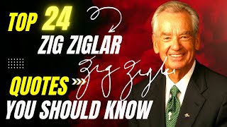 Top Zig Ziglar Quotes you should know,  it will change your life,All you need is this.