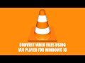 How to Convert Video Files For FREE Using VLC Media Player | Convert MKV, MP4, AVI, MP3