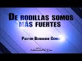 De rodillas somos más fuertes - Pastor Bernardo Gómez