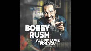 Bobby Rush ⭐@ ll My Love For You⭐Running In And Out⭐CoupDe💛   (**2023**)