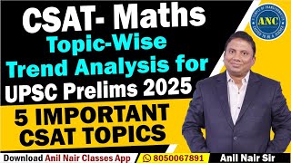 CSAT Maths Topic-Wise Trend Analysis for UPSC Prelims 2025 ||  Anil Nair || 5 Important CSAT Topics