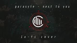 parasyte - next to you (lofi cover)