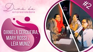 Divã da Empreendedora #2 - Daniela Cerqueira, Mary Rossi e Léia Muniz