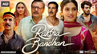 Raksha Bandhan Full Movie | Akshay Kumar | Bhumi Pednekar | Sadia Khateeb | Review & Facts HD