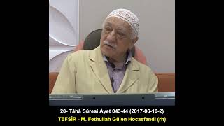 020 Taha Suresi Ayet 043 44 2017 06 10 2 M Fethullah Gulen Hocaefendi TEFSIR