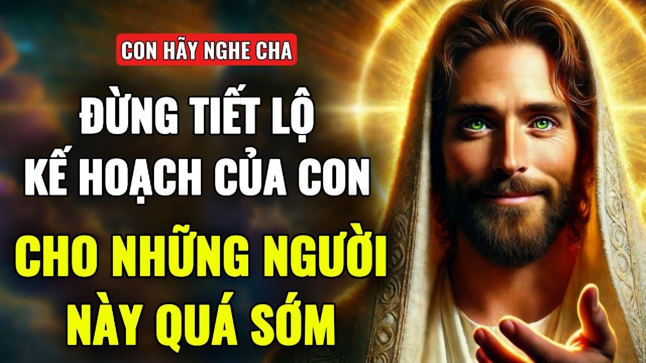 🔴CON ĐỪNG TIẾT LỘ KẾ HOẠCH CỦA MÌNH CHO NHỮNG NGƯỜI NÀY QUÁ SỚM | THÔNG ĐIỆP TỪ CHÚA