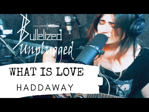 What Is Love - Haddaway - Bulletized Unplugged Acoustic Cover