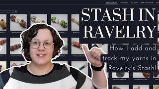 How to use Ravelry Stash: how I add, manage, and organize my yarn stash in Ravelry