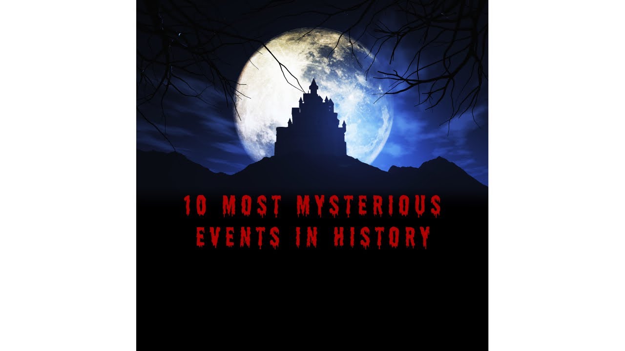 10 MOST MYSTERIOUS EVENTS IN HISTORY - YouTube