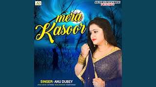 Mera Kasoor - Anu Dubey