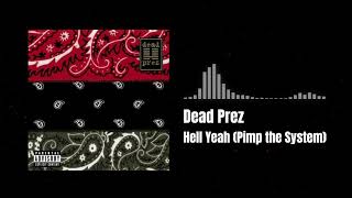 Dead Prez - Hell Yeah (Pimp the System)