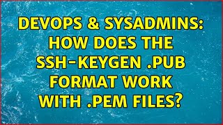 DevOps & SysAdmins: How does the ssh-keygen .pub format work with .pem files? Wealth