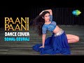 Paani paani  dance cover  sonal devraj  badshah  jacqueline fernandez  aastha gill