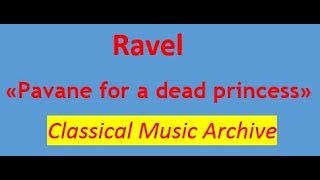 Maurice Ravel "Pavane for a dead princess".Full version. Classical Music Archive